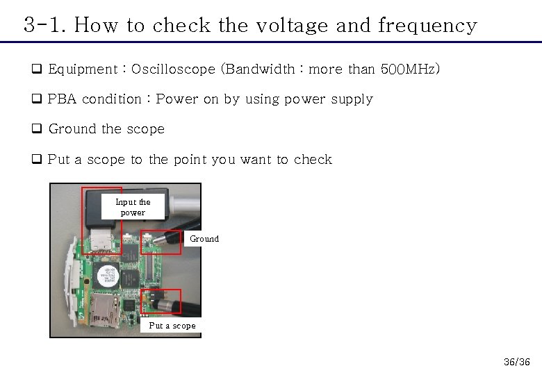 3 -1. How to check the voltage and frequency q Equipment : Oscilloscope (Bandwidth