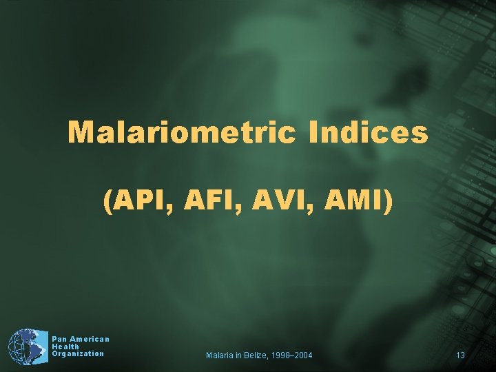 Malariometric Indices (API, AFI, AVI, AMI) Pan American Health Organization Malaria in Belize, 1998–