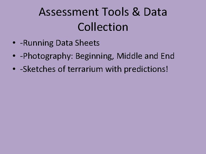Assessment Tools & Data Collection • -Running Data Sheets • -Photography: Beginning, Middle and