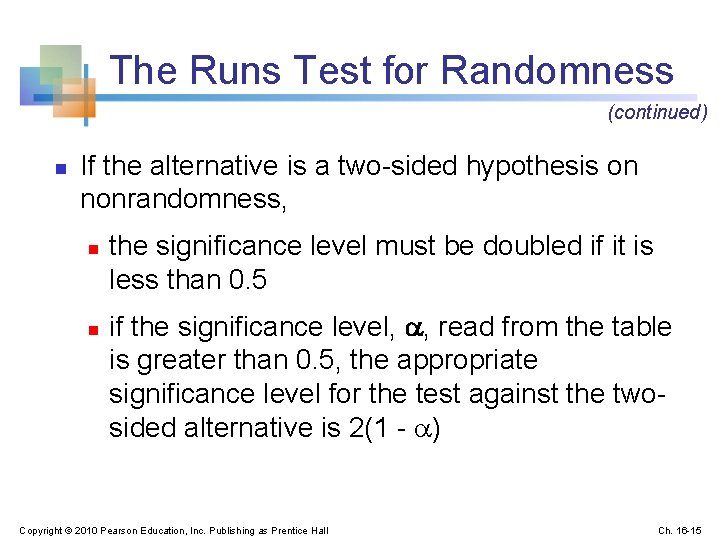 The Runs Test for Randomness (continued) n If the alternative is a two-sided hypothesis