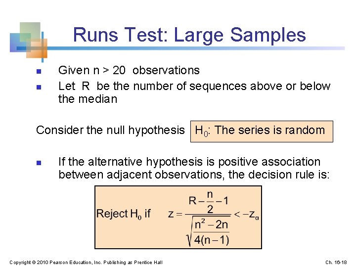 Runs Test: Large Samples n n Given n > 20 observations Let R be