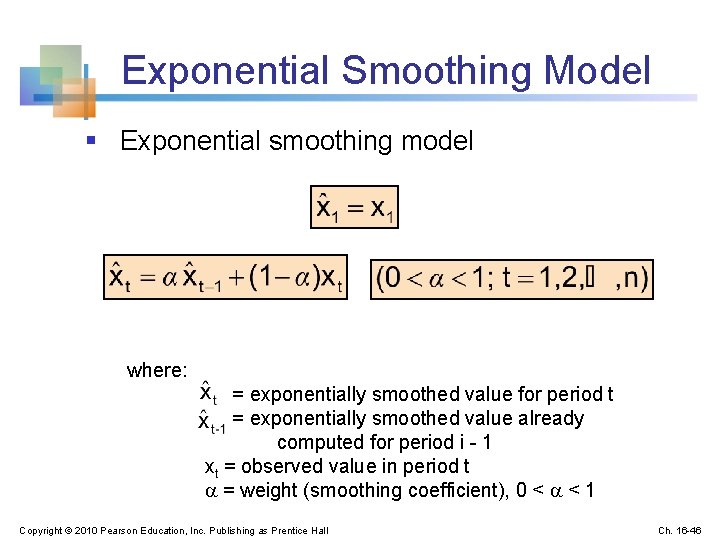 Exponential Smoothing Model § Exponential smoothing model where: = exponentially smoothed value for period