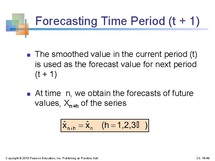 Forecasting Time Period (t + 1) n n The smoothed value in the current