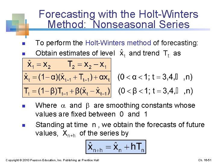 Forecasting with the Holt-Winters Method: Nonseasonal Series n n To perform the Holt-Winters method