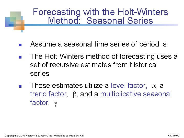 Forecasting with the Holt-Winters Method: Seasonal Series n n n Assume a seasonal time