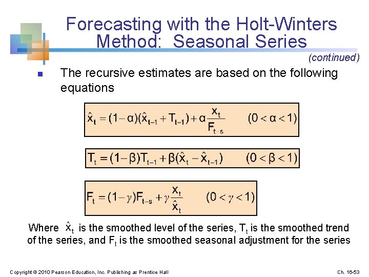 Forecasting with the Holt-Winters Method: Seasonal Series (continued) n The recursive estimates are based