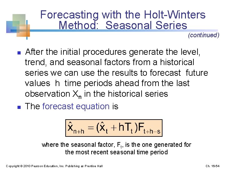 Forecasting with the Holt-Winters Method: Seasonal Series (continued) n n After the initial procedures