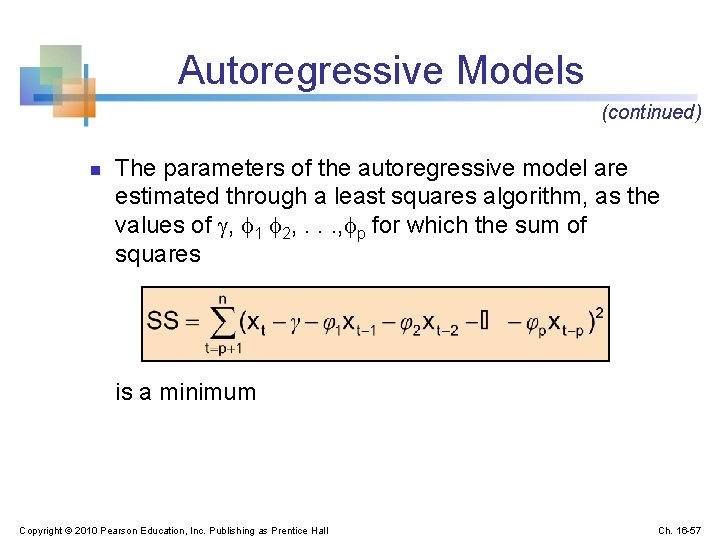 Autoregressive Models (continued) n The parameters of the autoregressive model are estimated through a