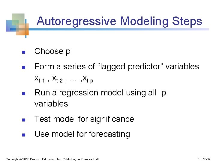 Autoregressive Modeling Steps n n n Choose p Form a series of “lagged predictor”