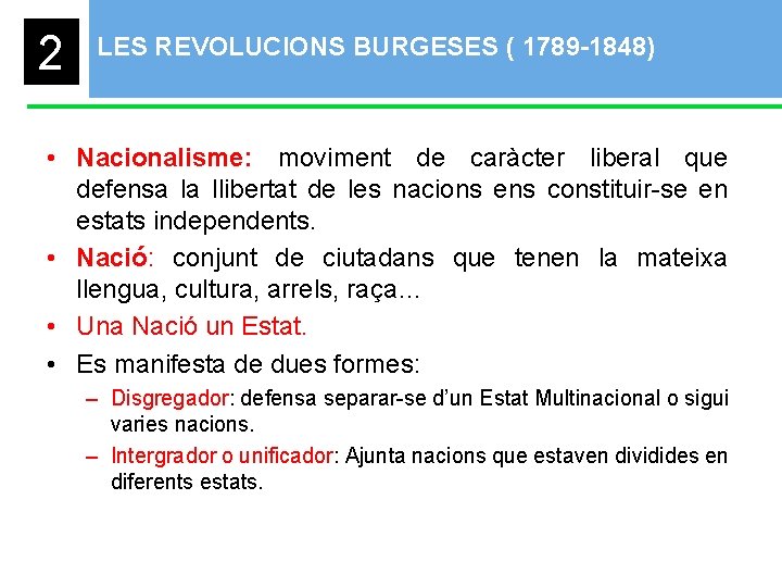 2 LES REVOLUCIONS BURGESES ( 1789 -1848) • Nacionalisme: moviment de caràcter liberal que
