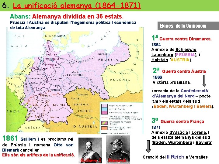 6. La unificació alemanya (1864 -1871) Abans: Alemanya dividida en 36 estats. Prússia I