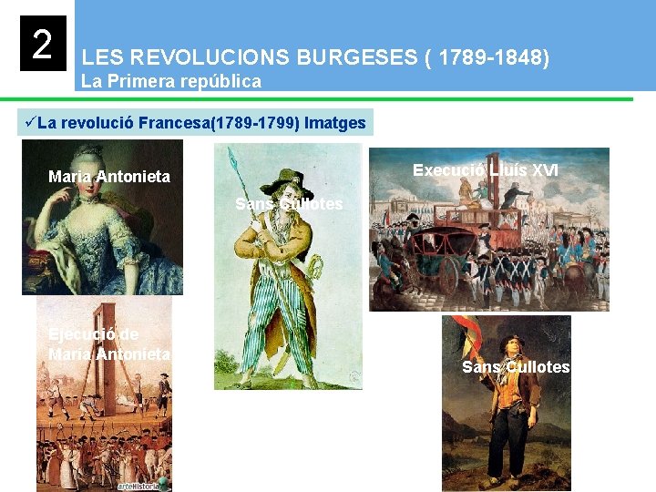 2 LES REVOLUCIONS BURGESES ( 1789 -1848) La Primera república üLa revolució Francesa(1789 -1799)