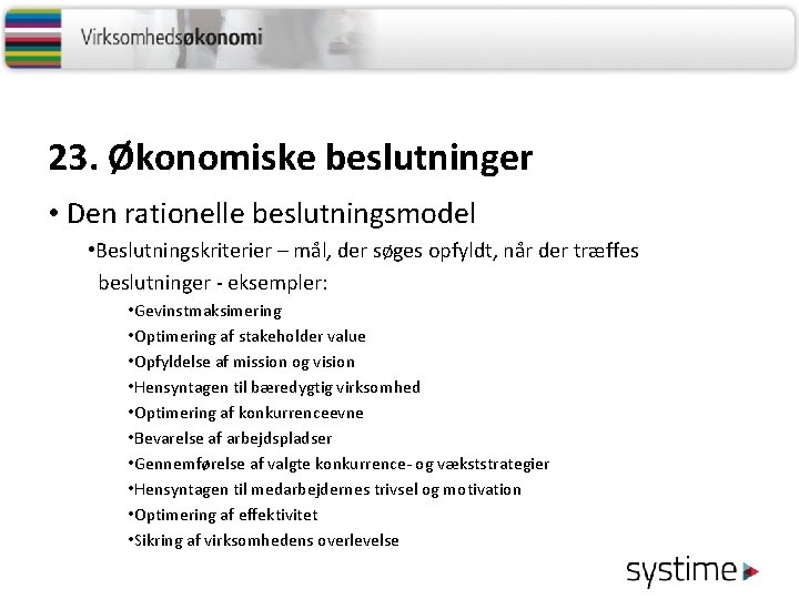 23. Økonomiske beslutninger • Den rationelle beslutningsmodel • Beslutningskriterier – mål, der søges opfyldt,