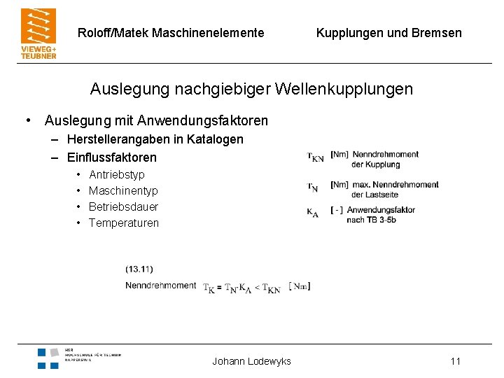 Roloff/Matek Maschinenelemente Kupplungen und Bremsen Auslegung nachgiebiger Wellenkupplungen • Auslegung mit Anwendungsfaktoren – Herstellerangaben