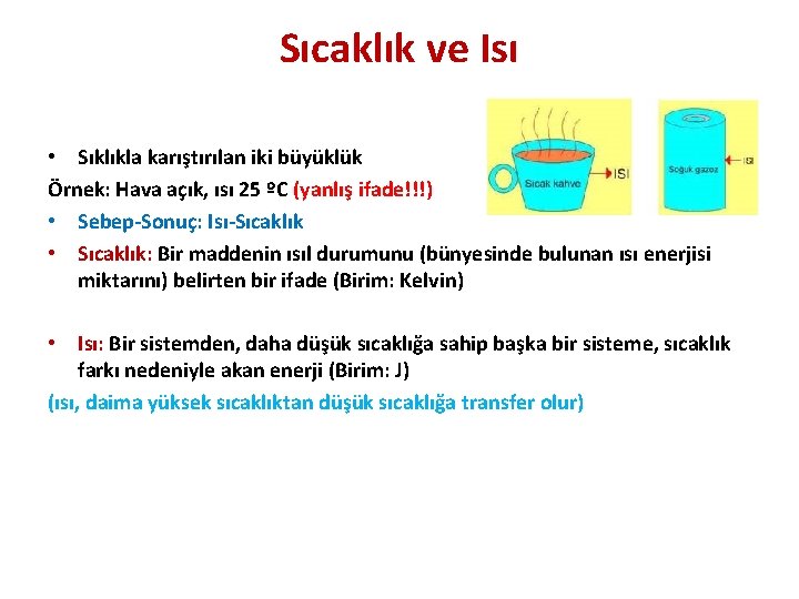 Sıcaklık ve Isı • Sıklıkla karıştırılan iki büyüklük Örnek: Hava açık, ısı 25 ºC