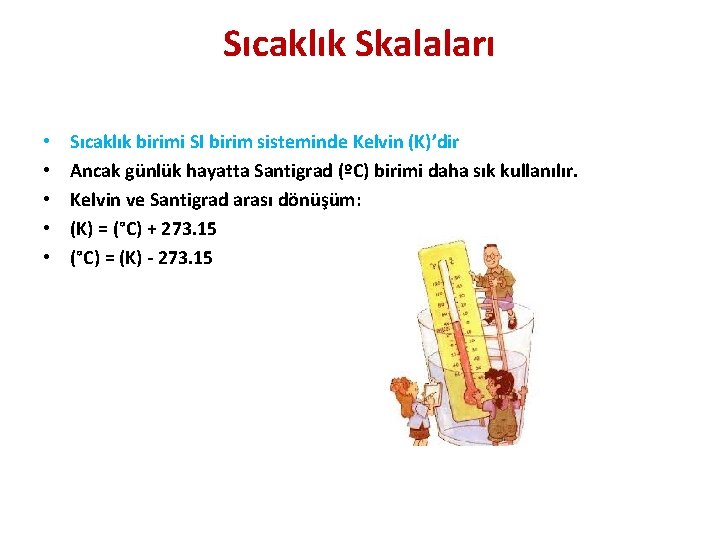 Sıcaklık Skalaları • • • Sıcaklık birimi SI birim sisteminde Kelvin (K)’dir Ancak günlük