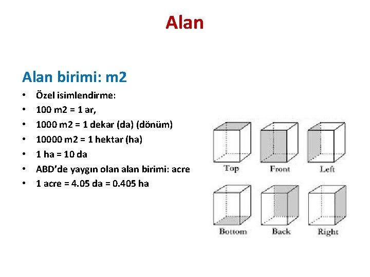 Alan birimi: m 2 • • Özel isimlendirme: 100 m 2 = 1 ar,