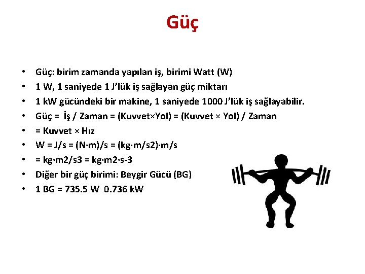 Güç • • • Güç: birim zamanda yapılan iş, birimi Watt (W) 1 W,