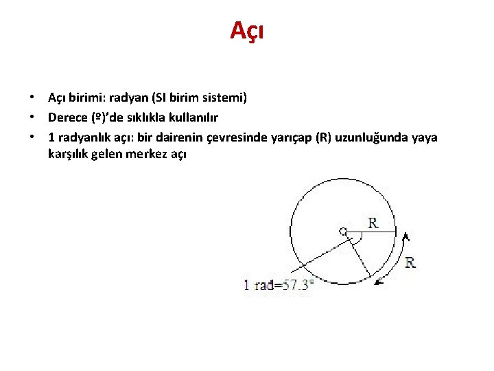 Açı • Açı birimi: radyan (SI birim sistemi) • Derece (º)’de sıklıkla kullanılır •