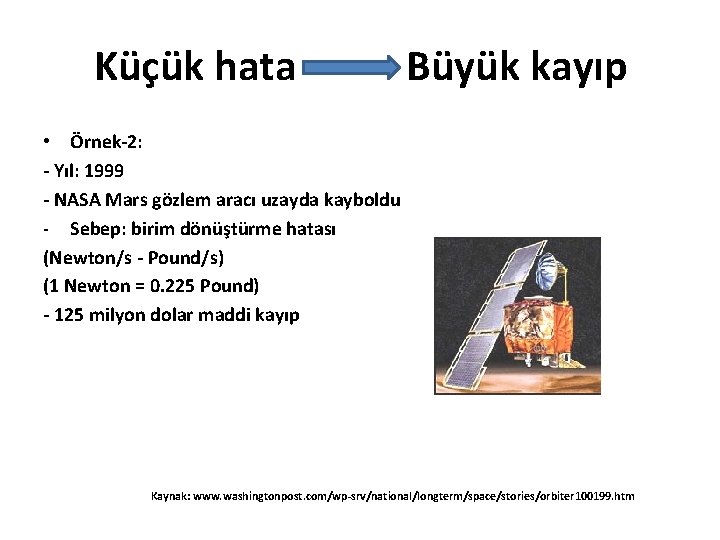 Küçük hata Büyük kayıp • Örnek-2: - Yıl: 1999 - NASA Mars gözlem aracı