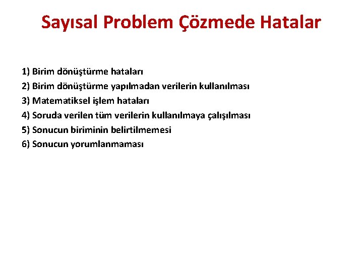 Sayısal Problem Çözmede Hatalar 1) Birim dönüştürme hataları 2) Birim dönüştürme yapılmadan verilerin kullanılması