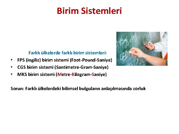 Birim Sistemleri Farklı ülkelerde farklı birim sistemleri: • FPS (ingiliz) birim sistemi (Foot-Pound-Saniye) •