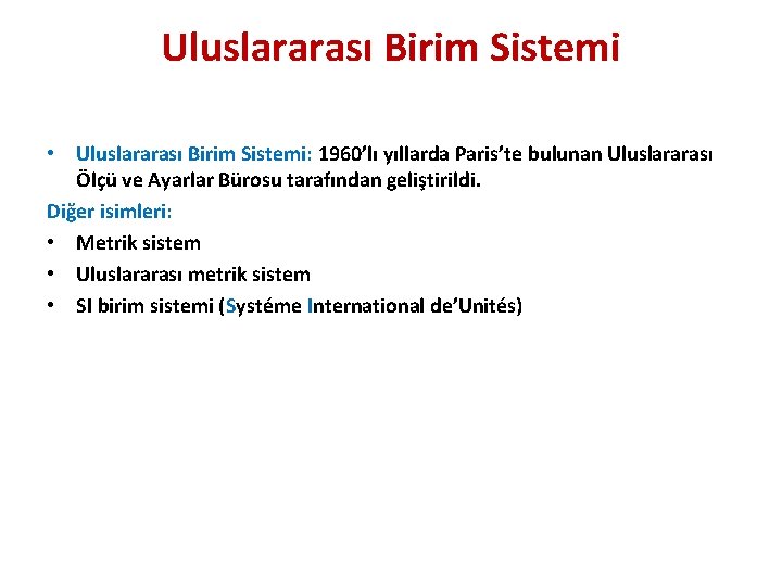 Uluslararası Birim Sistemi • Uluslararası Birim Sistemi: 1960’lı yıllarda Paris’te bulunan Uluslararası Ölçü ve