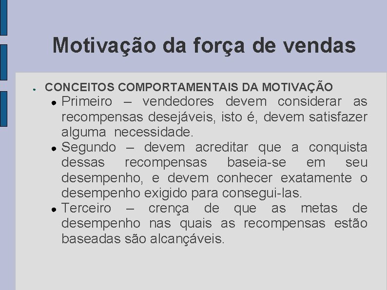 Motivação da força de vendas ● CONCEITOS COMPORTAMENTAIS DA MOTIVAÇÃO ● ● ● Primeiro