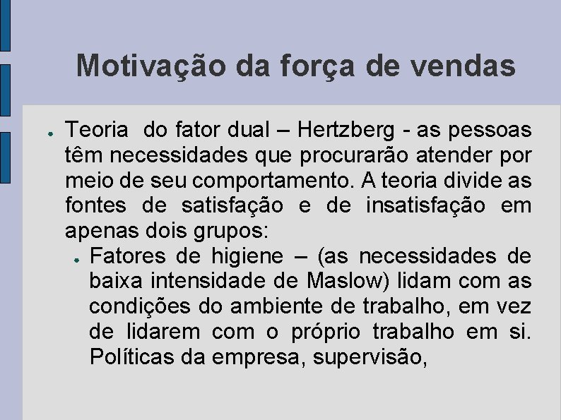 Motivação da força de vendas Teoria do fator dual – Hertzberg - as pessoas