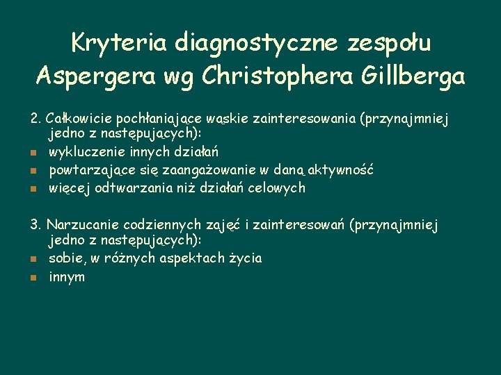 Kryteria diagnostyczne zespołu Aspergera wg Christophera Gillberga 2. Całkowicie pochłaniające wąskie zainteresowania (przynajmniej jedno