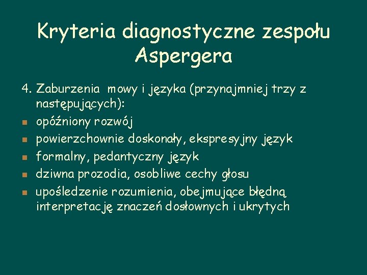 Kryteria diagnostyczne zespołu Aspergera 4. Zaburzenia mowy i języka (przynajmniej trzy z następujących): n