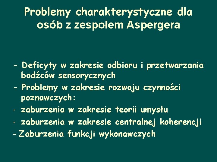 Problemy charakterystyczne dla osób z zespołem Aspergera - Deficyty w zakresie odbioru i przetwarzania