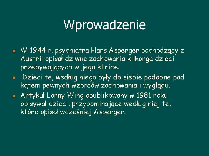 Wprowadzenie n n n W 1944 r. psychiatra Hans Asperger pochodzący z Austrii opisał