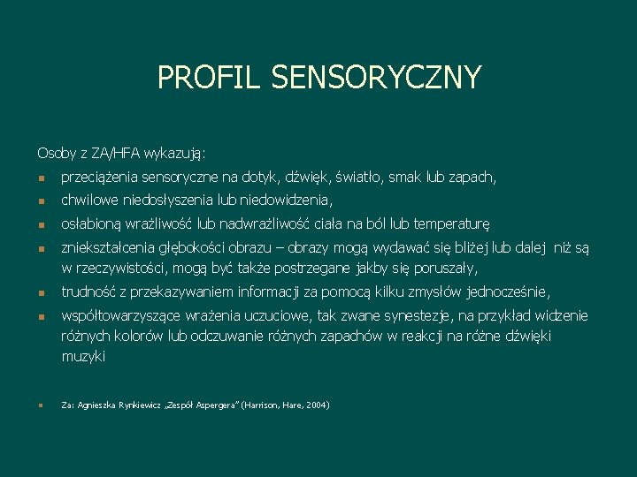 PROFIL SENSORYCZNY Osoby z ZA/HFA wykazują: n przeciążenia sensoryczne na dotyk, dźwięk, światło, smak