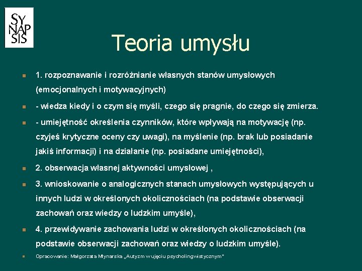 Teoria umysłu n 1. rozpoznawanie i rozróżnianie własnych stanów umysłowych (emocjonalnych i motywacyjnych) n