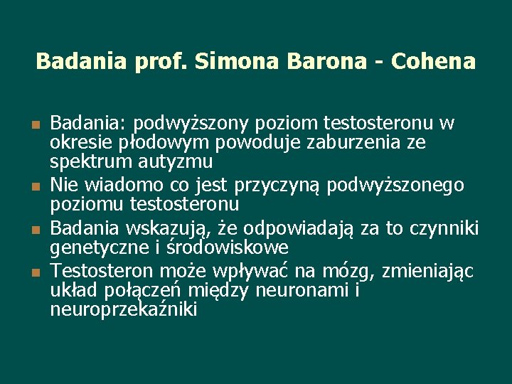 Badania prof. Simona Barona - Cohena n n Badania: podwyższony poziom testosteronu w okresie