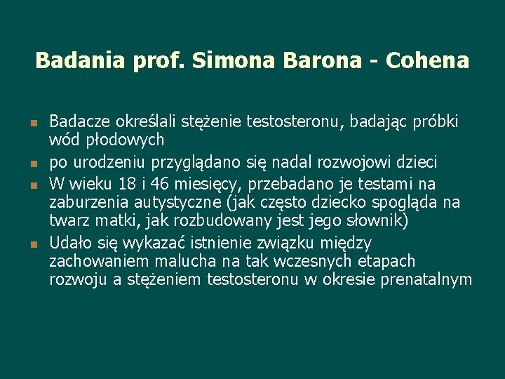 Badania prof. Simona Barona - Cohena n n Badacze określali stężenie testosteronu, badając próbki