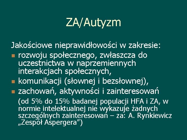 ZA/Autyzm Jakościowe nieprawidłowości w zakresie: n rozwoju społecznego, zwłaszcza do uczestnictwa w naprzemiennych interakcjach