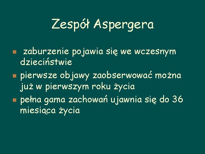 Zespół Aspergera n n n zaburzenie pojawia się we wczesnym dzieciństwie pierwsze objawy zaobserwować