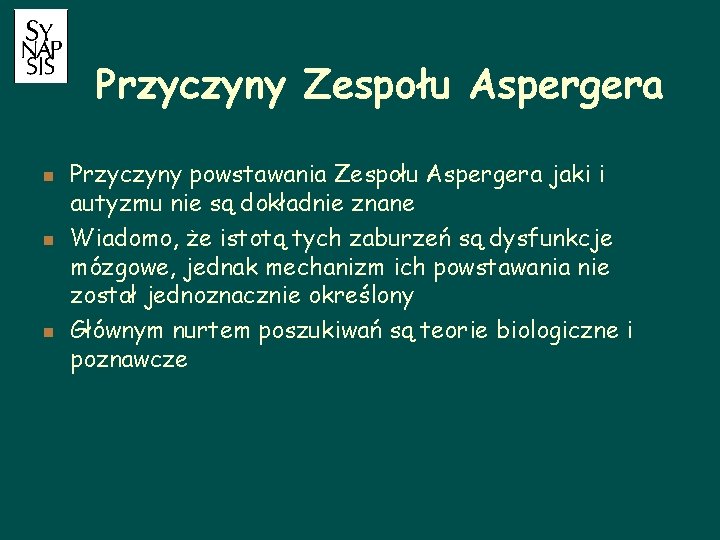 Przyczyny Zespołu Aspergera n n n Przyczyny powstawania Zespołu Aspergera jaki i autyzmu nie