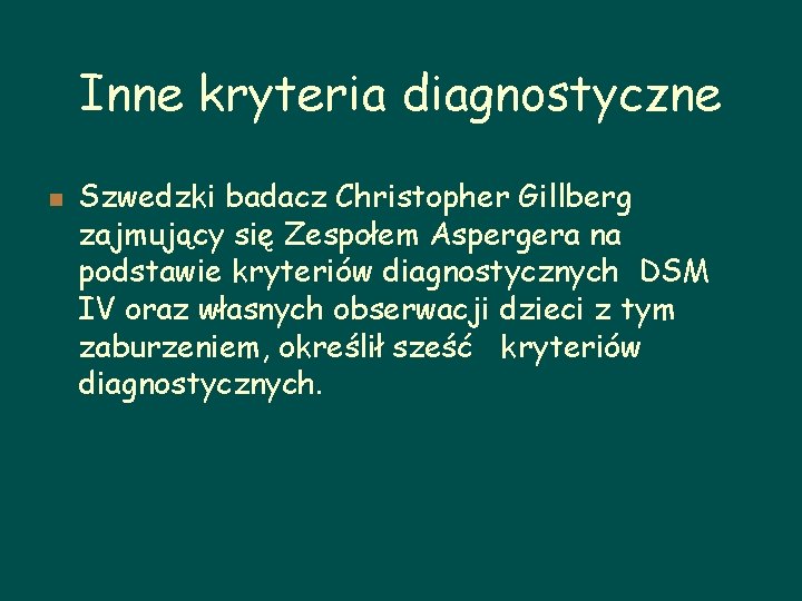 Inne kryteria diagnostyczne n Szwedzki badacz Christopher Gillberg zajmujący się Zespołem Aspergera na podstawie