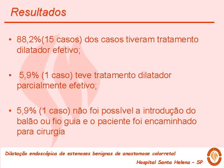 Resultados • 88, 2%(15 casos) dos casos tiveram tratamento dilatador efetivo; • 5, 9%