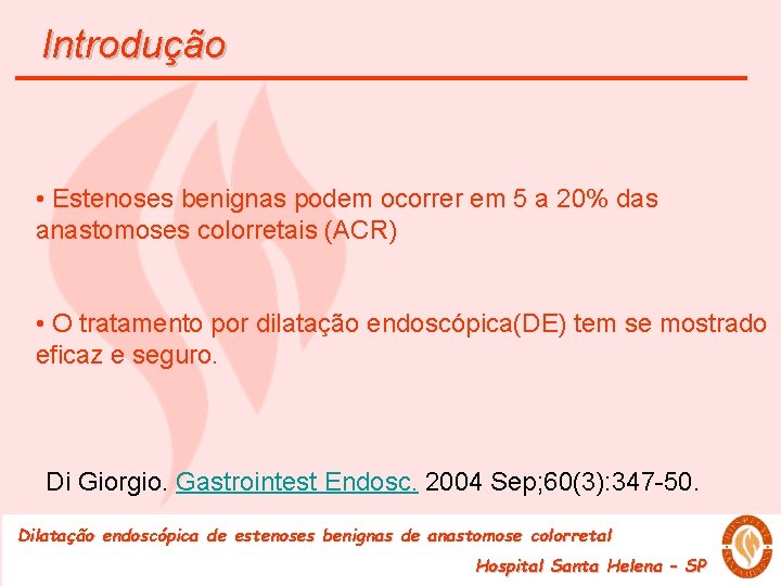 Introdução • Estenoses benignas podem ocorrer em 5 a 20% das anastomoses colorretais (ACR)