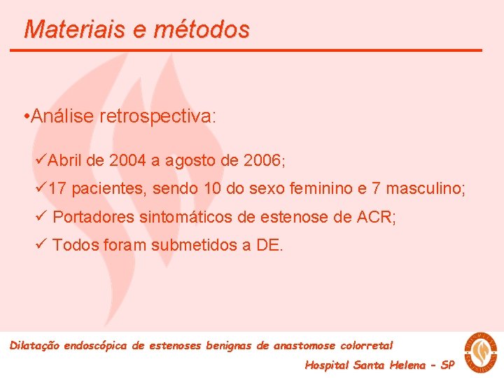 Materiais e métodos • Análise retrospectiva: üAbril de 2004 a agosto de 2006; ü