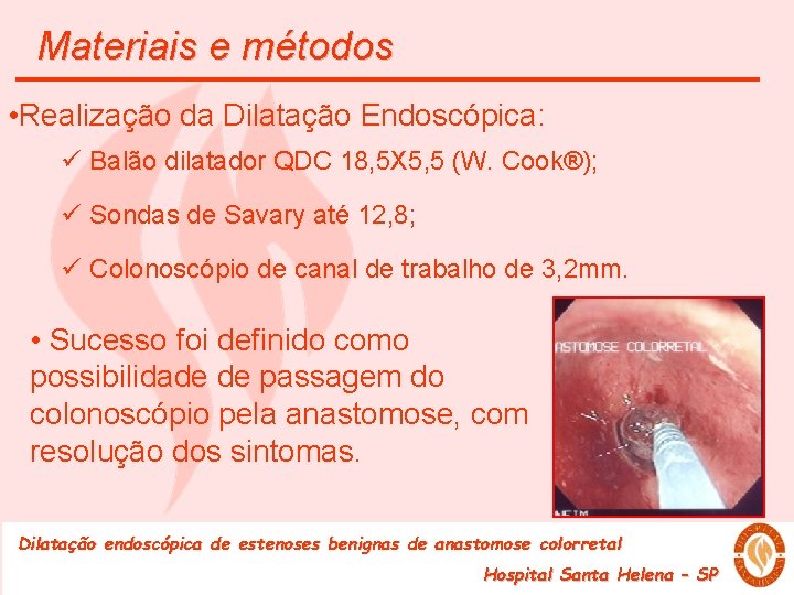 Materiais e métodos • Realização da Dilatação Endoscópica: ü Balão dilatador QDC 18, 5