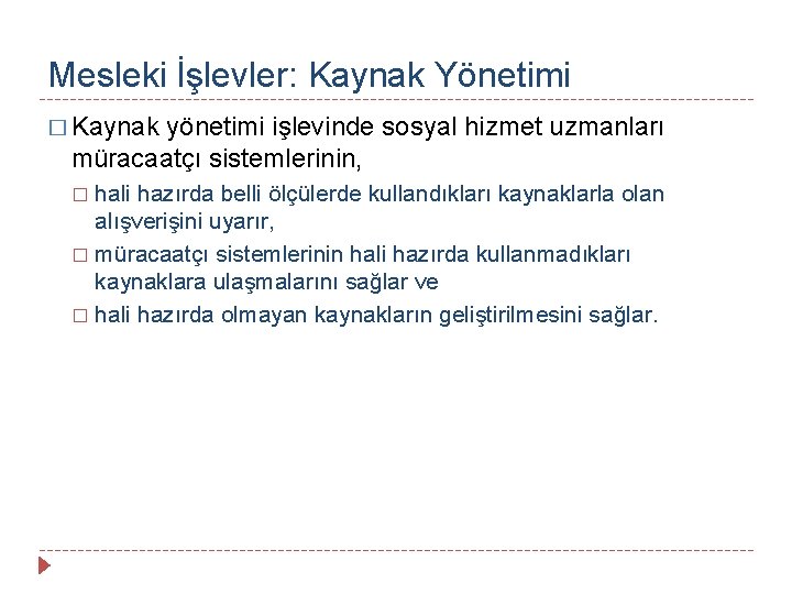 Mesleki İşlevler: Kaynak Yönetimi � Kaynak yönetimi işlevinde sosyal hizmet uzmanları müracaatçı sistemlerinin, hali