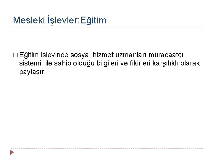 Mesleki İşlevler: Eğitim � Eğitim işlevinde sosyal hizmet uzmanları müracaatçı sistemi ile sahip olduğu