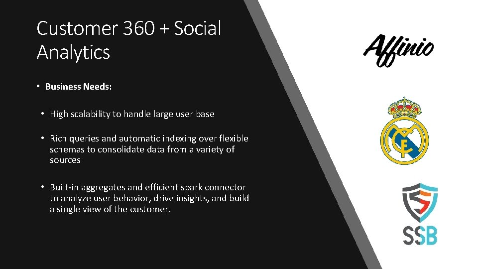 Customer 360 + Social Analytics • Business Needs: • High scalability to handle large
