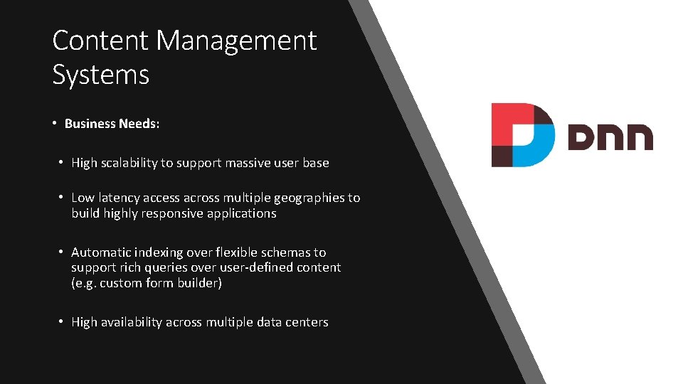 Content Management Systems • Business Needs: • High scalability to support massive user base