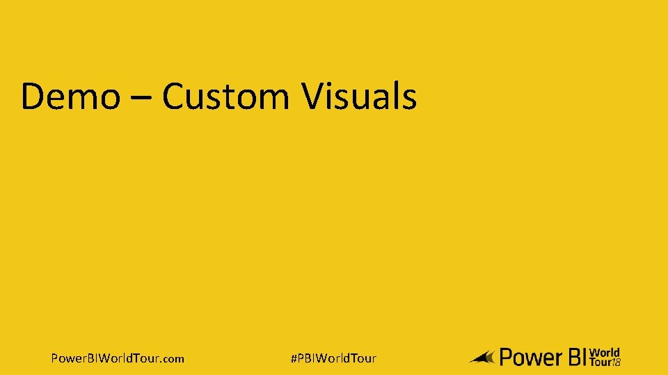Demo – Custom Visuals Power. BIWorld. Tour. com #PBIWorld. Tour 